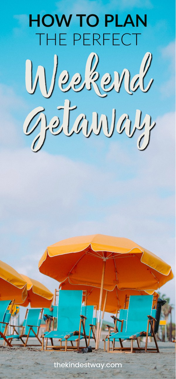 5 Tips to Plan the Perfect Weekend Getaway | The Kindest Way